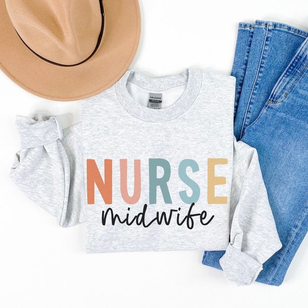 Nurse Midwife Sweatshirt Nurse Midwife Gift for Nurse Shirt Nurse Sweatshirt Nurse Midwife Sweater Nurse Midwife Gifts Appreciation Gift