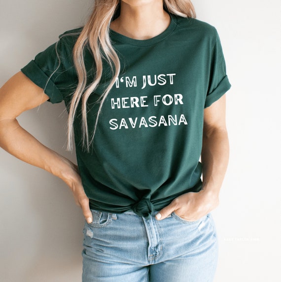 I'm Just Here For Savasana T-Shirt I'm Just Here For Savasana T-Shirt