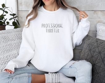 Professional Thrifter Crewneck Sweatshirt | Thrifter | Thrifting | Gift | Vintage Lover | Sweater | Thrifted | Thrifty | Thrift