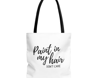 Paint in My Hair Don't Care Tote Bag | Painter | Paint | Painting | Gift | Furniture Refinisher | Flipper | Artist | Hobby