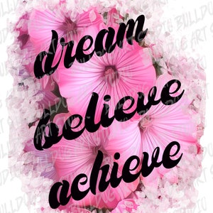 Dream, believe, achieve