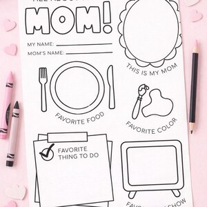 May include: A white fill-in-the-blank sheet with the text "ALL ABOUT MY MOM!" and prompts for "MY NAME" and "MOM'S NAME." Includes spaces for "FAVORITE FOOD," "FAVORITE COLOR," "FAVORITE THING TO DO," and "FAVORITE TV SHOW."