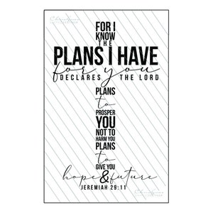 May include: Black and white typography quote on a gray and white striped background. The quote reads "For I know the plans I have for you, declares the Lord, plans to prosper you and not to harm you, plans to give you hope and a future." Jeremiah 29:11