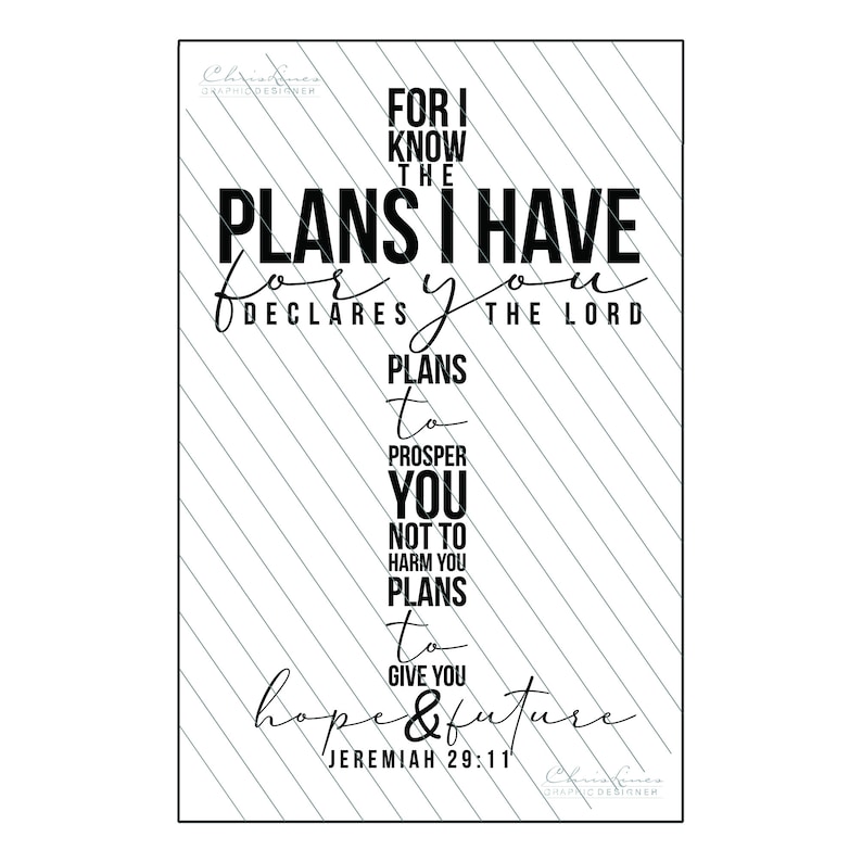 May include: Black and white typography quote on a gray and white striped background. The quote reads "For I know the plans I have for you, declares the Lord, plans to prosper you and not to harm you, plans to give you hope and a future." Jeremiah 29:11