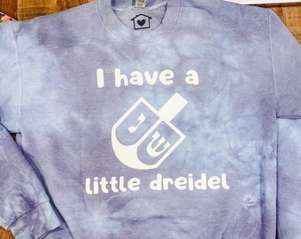 I have a little Dreidel blue or purple Tie Dye Comfy Crewneck Sweatshirt for Hannukah, Channukah, Chanukah, Hanukah, Ugly Holiday Sweater