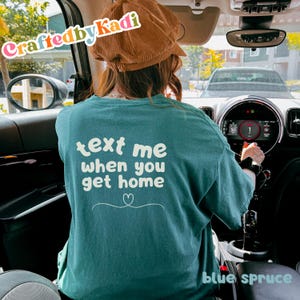 Text me when you get home comfort colors t-shirt; blue spruce 1717