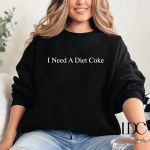 Diet Coke Sweatshirt, Diet Coke Shirt, I need a Diet Coke, Coke sweatshirt, Trendy Sweatshirt, DietCoke Lover, Funny Shirt, Gift