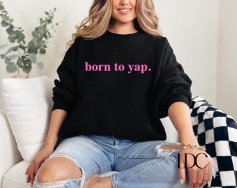 Born to Yap Sweatshirt: Funny Y2K Crewneck