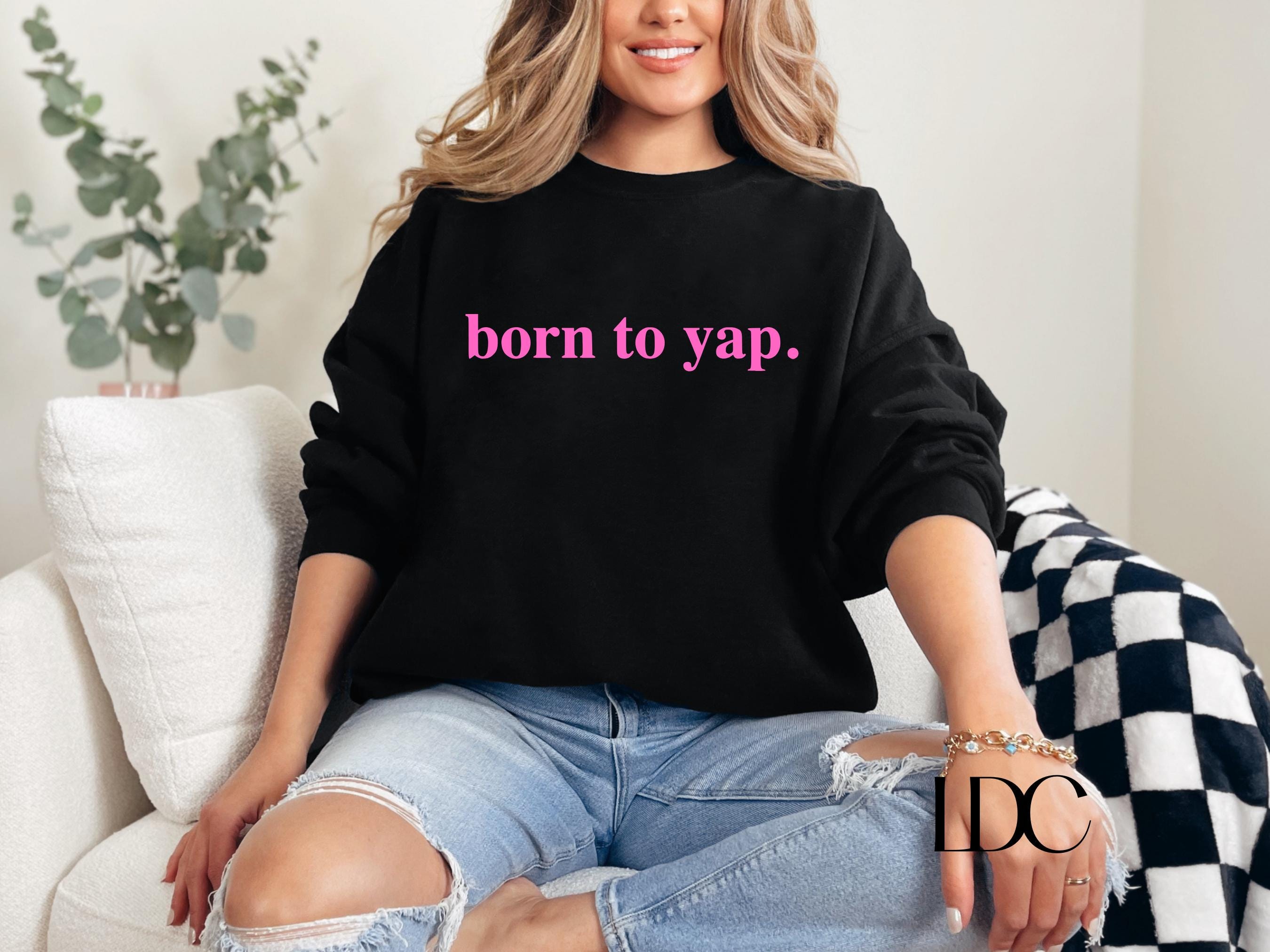 Born to Yap Sweatshirt: Funny Y2K Crewneck - Etsy