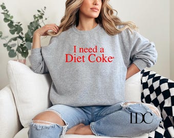 I Need a Diet Coke Sweatshirt: Funny Coke Lover Gift
