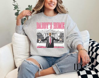 Daddy's Home Trump Sweatshirt - Election 2024 MAGA T-Shirt