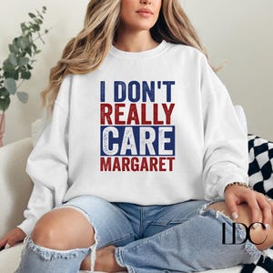 I Don&#39;t Really Care Margaret Sweatshirt, JD Vance, Vice President Vance, Republican Shirt, Trump Vance 2024, MAGA, Political Shirt, Funny JD