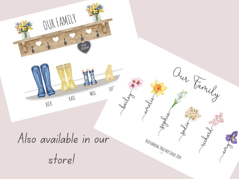 May include: Watercolor print featuring the text "Our Family" with a wooden shelf, boots, and flowers. The print includes names and the text "Est. 2004". A second print shows names and flowers. The phrase "Also available in our store!" is also visible.