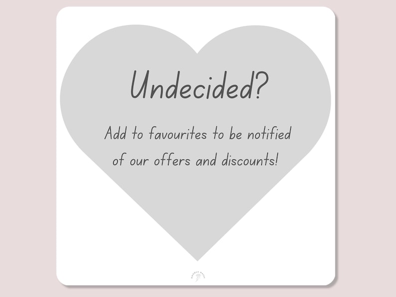 May include: A square card with a light pink background features a gray heart shape. The text "Undecided?" is above the text "Add to favourites to be notified of our offers and discounts!"