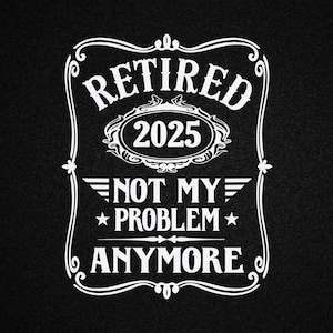 Retraite Svg, 2025 officiellement retraité Png, Svg drôle à la retraite, officiellement retraité, ce n'est plus mon problème Svg, conception de retraite, Cricut