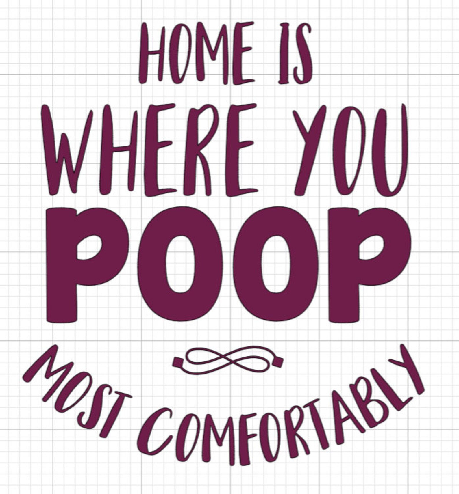 Home Is Where You Poop Most Comfortably SVG Etsy