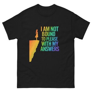 I Am Not Bound to Please With My Answers Shirt - Bold Feminist Quote Tee with Woman - Unisex Classic Tee Empowerment Gift