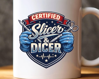 Funny Surgeon Gift Mug, Present for Surgeon, Medical School Graduation, Funny Doctor Mug, Funny Medical Mug, Certified Slicer & Dicer Mug