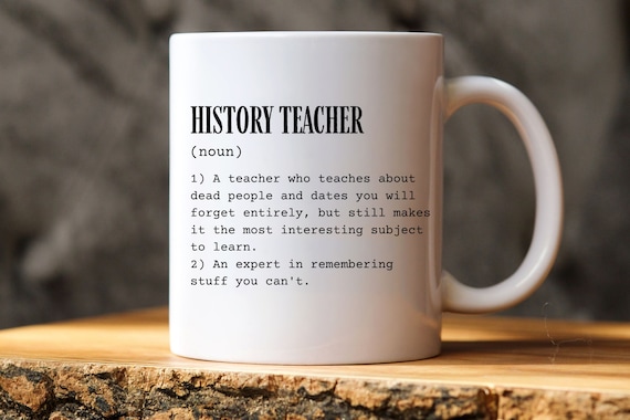 History Teacher Funny Mug, History Teacher Gift, History Teacher Definition, Historian, Thank You Gift, Birthday Present, Coffee Mug Tea Cup