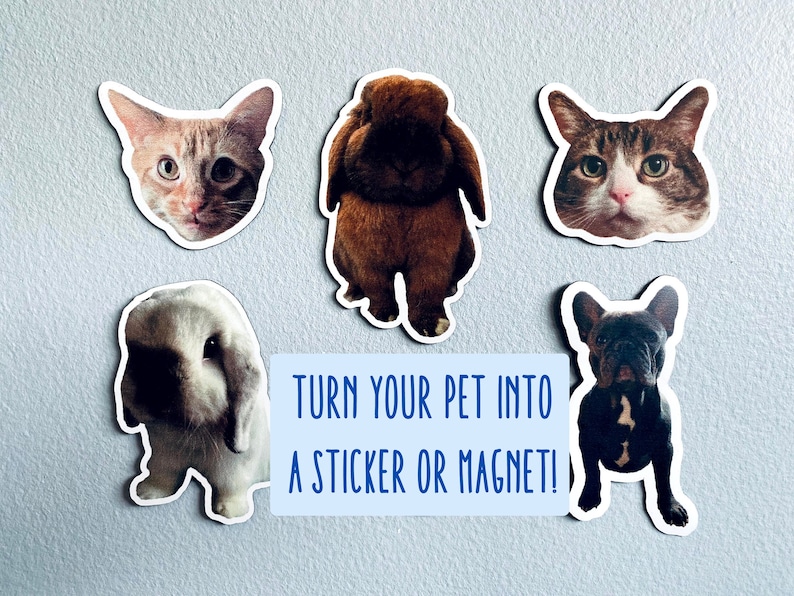 May include: A collection of pet-themed stickers and magnets featuring cats, a rabbit, and a French bulldog. The text on the image reads: "TURN YOUR PET INTO A STICKER OR MAGNET!"