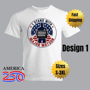 May include: A white short-sleeved t-shirt featuring a circular graphic with a silhouette of a person holding a sign that reads IMPEACH CONVICT REMOVE. The text I STAND WITH MAJOR WATSON surrounds the silhouette, set against a red, white, and blue flag background.