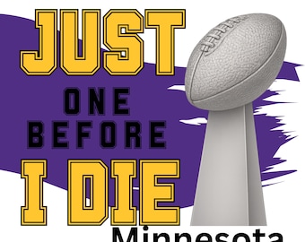 May include: A graphic with the text "JUST ONE BEFORE I DIE Minnesota" in yellow and black. A silver football trophy is on the right side of the image, set against a purple background.