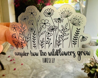 Consider the Wildflowers Sticker | Luke 12:27 Bible Verse Sticker | Transparent Christian Wildflower Sticker | Waterproof Vinyl