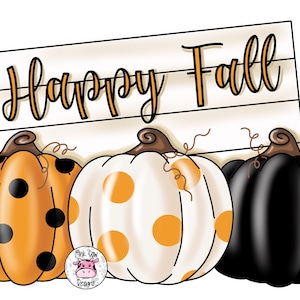 May include: A wooden sign with the text "Happy Fall" above three pumpkins. The pumpkins are decorated with black and orange polka dots, orange polka dots on white, and solid black.