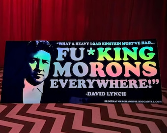 Lynch Quote-"F*CKING MORONS EVERYWHERE!" Holographic/Waterproof Bumper Sticker