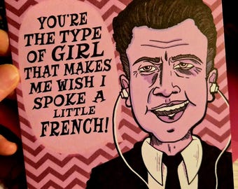 Gordon Cole TPeaks Valentine's Card Design-"Your The Type Of Girl That Makes Me Wish I Spoke A Little French!"