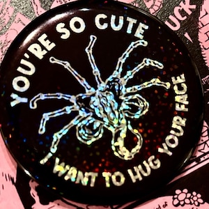 Facehugger Parody “You&#39;re So Cute I Want To Hug Your Face”- Valentine&#39;s Day Pin Badge