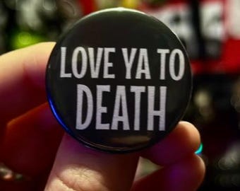 Love Ya To Death-Original pin badge sized at 38mm/58mm