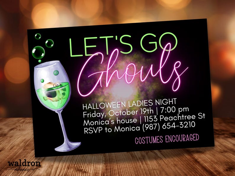 May include: Black invitation with neon green and pink text that reads "Let's Go Ghouls" with a green cocktail glass with a skull inside. The invitation details a Halloween Ladies Night on Friday, October 19th at 7:00 pm at Monica's house, 1153 Peachtree St. RSVP to Monica at (987) 654-3210. Costumes are encouraged.