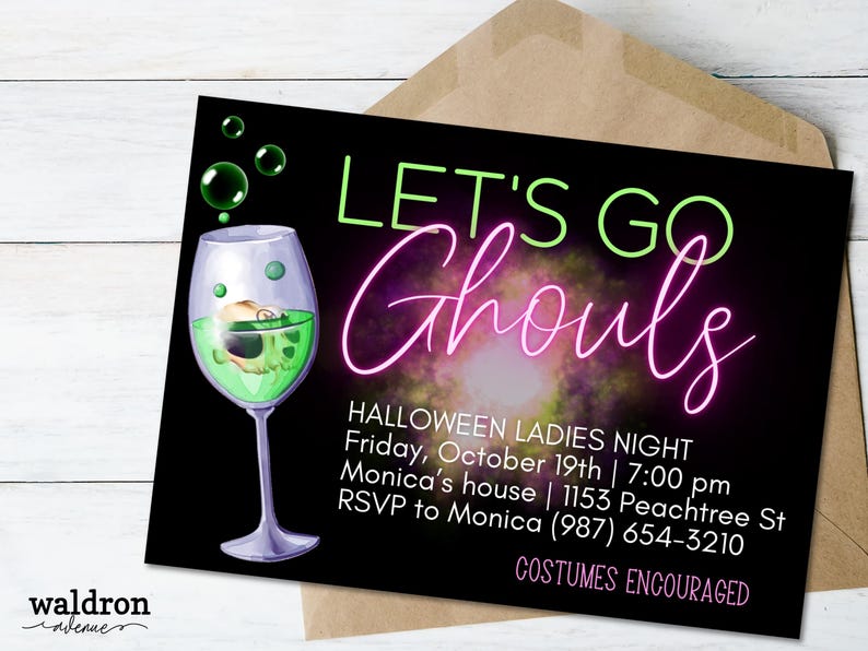 May include: A black and green Halloween party invitation with neon green and pink text that reads "Let's Go Ghouls". The invitation includes details for a Halloween Ladies Night on Friday, October 19th at 7:00 pm at Monica's house. The address and RSVP information are also included. The invitation features a green potion in a glass with a skull inside.
