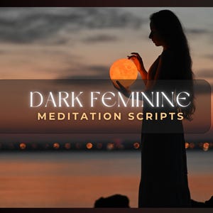 Dark Feminine Meditation Scripts | Shadow Work | Feminine Archetypes | Healing and Intuition | Guided Meditation Scripts | Womb Healing