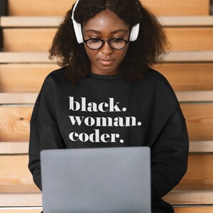 Black Woman Coder Sweatshirt, Black Women in STEM Sweatshirt, Black Software Engineer Shirt, Black App Developer Shirt