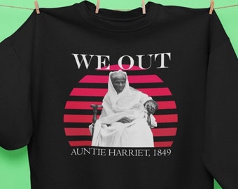 Black History Sweatshirt, Black Owned Shop, We Out, Auntie Harriet 1849, Black History Month Sweatshirt, African American History Sweatshirt