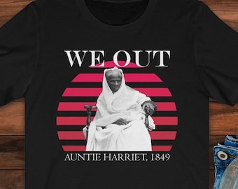 Black History Month Sweatshirt, We Out, Black Owned Clothing, Auntie Harriet 1849, Black History Shirt, Harriet Tubman, 1619
