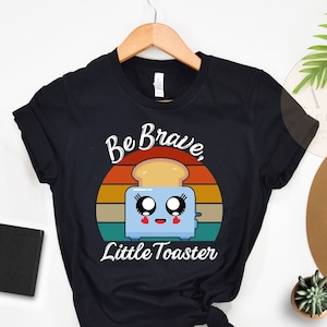 Be Brave, Little Toaster, Positive Shirt, Classic TV 80s and 90s, Inspirational Gift, Be Brave Gift, Gift of Encourage, Encouragement Gift