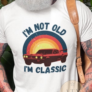 90s graphic tee, I&#39;m Not old, I&#39;m Classic Shirt, Vintage Shirt, Birthday Shirt, Gift For Car Lover, Muscle Car Shirt, Car Enthusiast Gifts