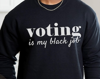 Voting Is My Black Job, Black Owned Shop, My Black Job is Voting Sweatshirt, Kamala Sweatshirt Hoodie, Black Job Sweatshirt