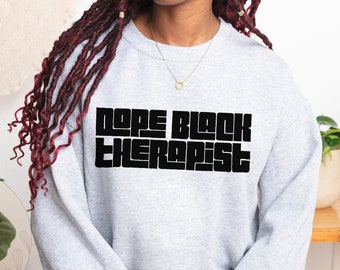 Dope Black Therapist Sweatshirt, Black Owned Clothing, African American Therapist Hoodie, Black Counselor, Black Therapist Graduation Gift