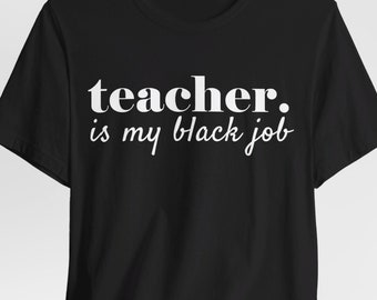 Teacher Is My Black Job, Black Owned Shop, Black Teacher Educator Election Shirt