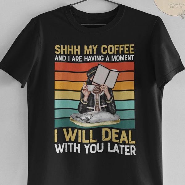 SHH, My Coffee And I Are Having A Moment, Coffee Shirt, Caffeine Shirt, Funny Coffee Shirt, Coffee Shirt, Womens Coffee Shirt, Coffee Tees