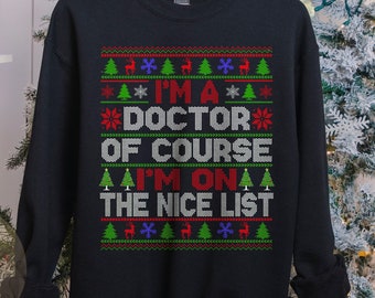 Doctor Christmas Sweatshirt, Doctor Gift, Ugly Holiday Sweater for Doctors, Funny Doctor PH.D Christmas Shirt, Doctor Nice List Sweatshirt