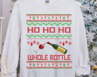 Ugly Alcohol Christmas Sweatshirt, Ho Ho Ho Whole Bottle, Wine Booze Shirt, Alcohol Christmas Sweatshirt, Women Men Ugly Christmas Sweater