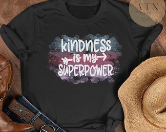 Kindness Is My Superpower, Be Kind Shirt, Kindness Tee, Graphic Shirt, Positive Shirts, Teacher Shirt, Kindness Quote, Just Be Kind
