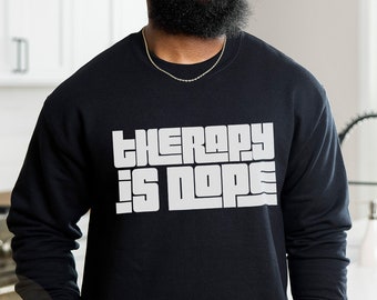 Therapy is Dope Sweatshirt, Mental Health Men's Hoodie, Therapy Gift for Men and Women, Black Owned Clothing, Going To Therapy is Cool Shirt
