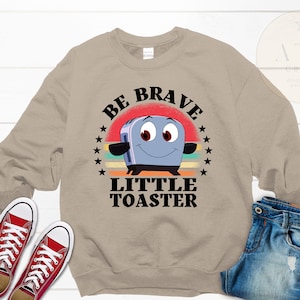 Be Brave Little Toaster Sweatshirt, 90&#39;s Nostalgia Inspirational Sweatshirt, 90&#39;s Inspirational Tee, Retro Graphic Sweatshirt