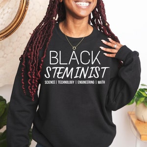 Black Steminist Sweatshirt, STEM Graduation Gift, Steminist Shirt, Black Woman Engineer, Black Excellence, Shirt Woman In Stem
